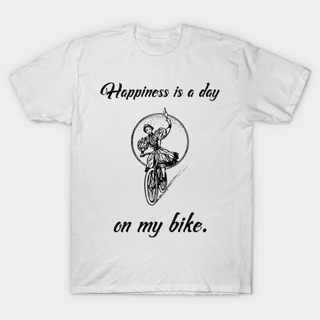 Happiness Is A Day On My Bike - Isan Creative Designs T-Shirt by Isan Creative Designs